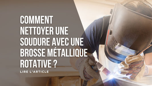 Comment nettoyer une soudure avec une brosse métallique rotative blog