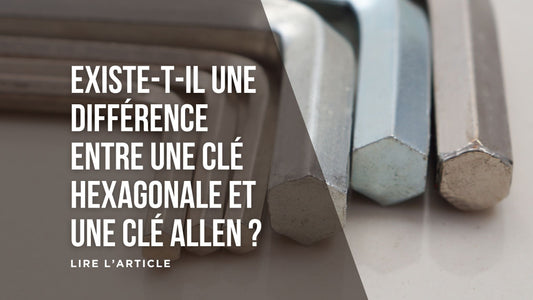 Existe-t-il une différence entre une clé hexagonale et une clé Allen blog