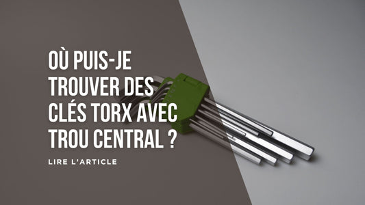 Où puis-je trouver des clés Torx avec trou central blog