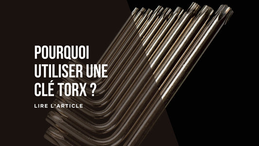 Pourquoi utiliser une clé Torx blog