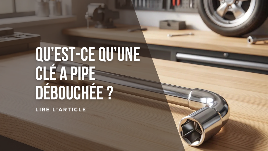 QU’EST-CE QU’UNE CLÉ A PIPE DÉBOUCHÉE BLOG