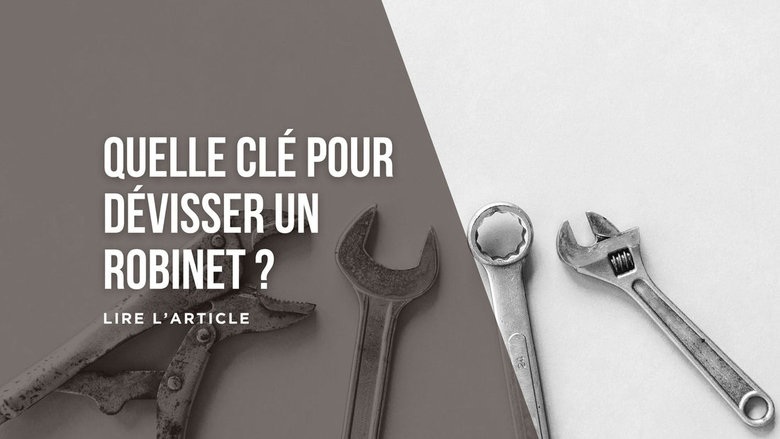 Quelle clé pour dévisser un robinet blog