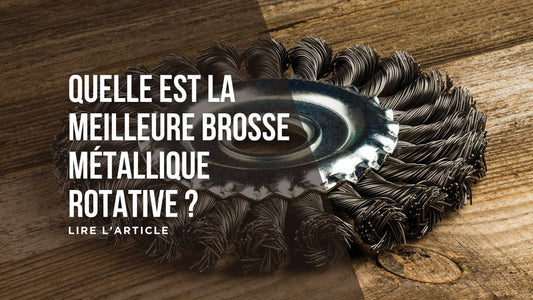 Quelle est la meilleure brosse métallique rotative blog